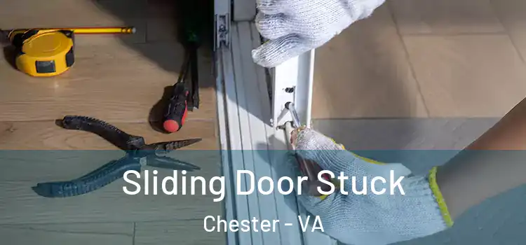 Sliding Door Stuck Chester - VA